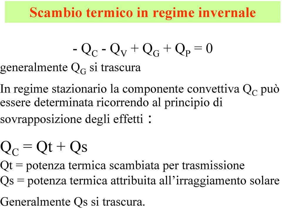 principio di sovrapposizione degli effetti : Q C =Qt+ Qs Qt = potenza termica scambiata per