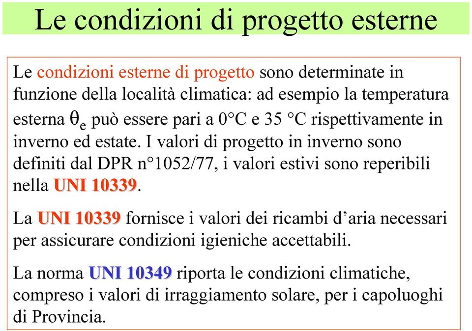 I valori di progetto in inverno sono definiti dal DPR n 1052/77, i valori estivi sono reperibili nella UNI 10339.