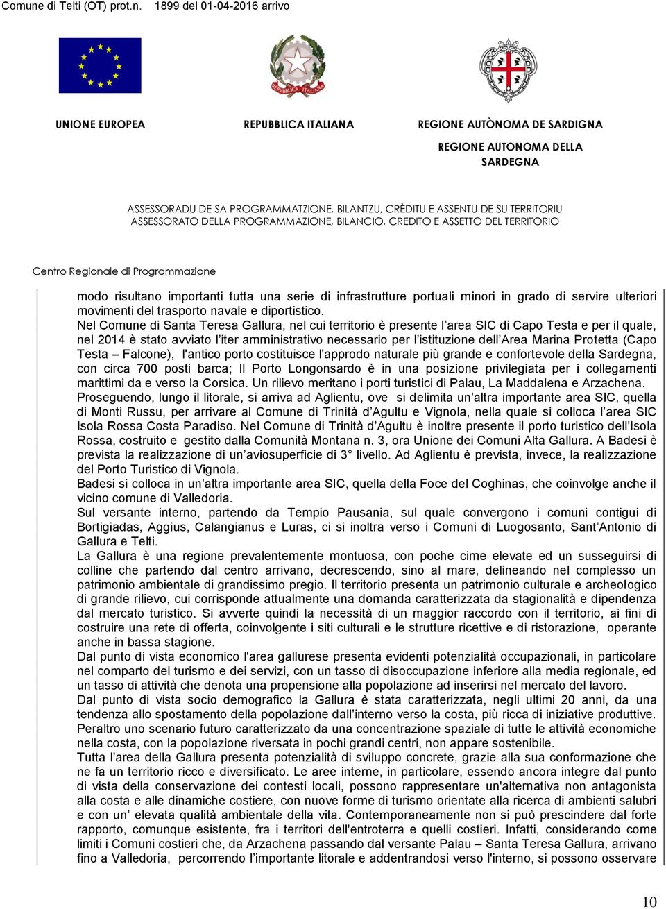 Protetta (Capo Testa Falcone), l'antico porto costituisce l'approdo naturale più grande e confortevole della Sardegna, con circa 700 posti barca; Il Porto Longonsardo è in una posizione privilegiata