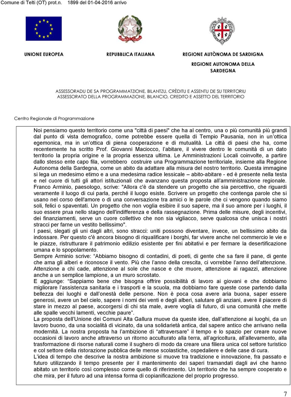 Giovanni Maciocco, l abitare, il vivere dentro le comunità di un dato territorio la propria origine e la propria essenza ultima.