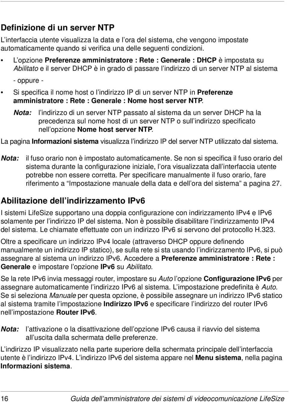 host o l indirizzo IP di un server NTP in Preferenze amministratore : Rete : Generale : Nome host server NTP.