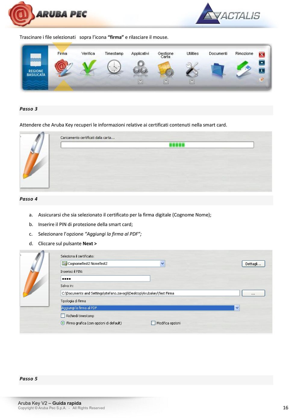 card. Passo 4 a. Assicurarsi che sia selezionato il certificato per la firma digitale (Cognome Nome); b.