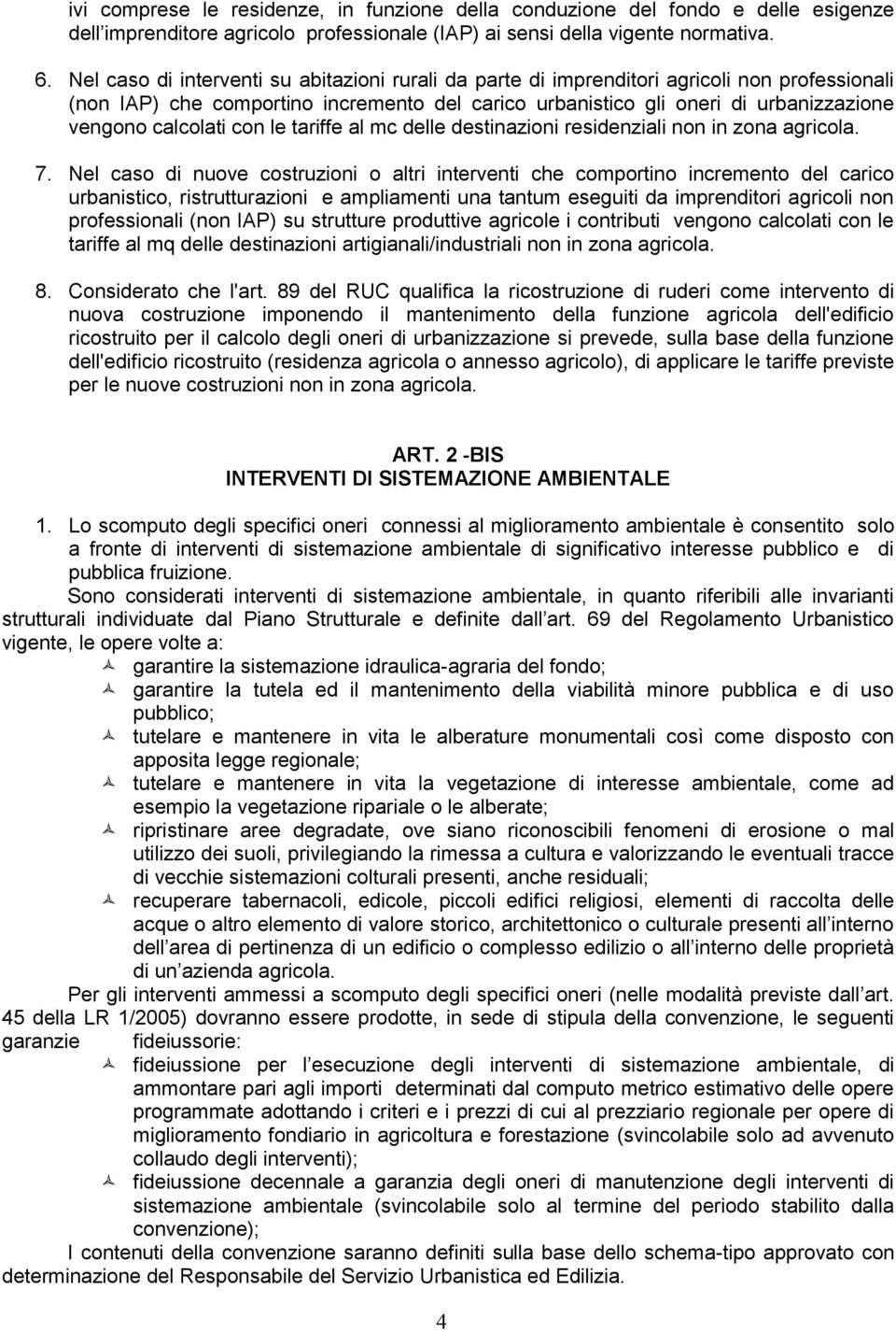 calcolati con le tariffe al mc delle destinazioni residenziali non in zona agricola. 7.