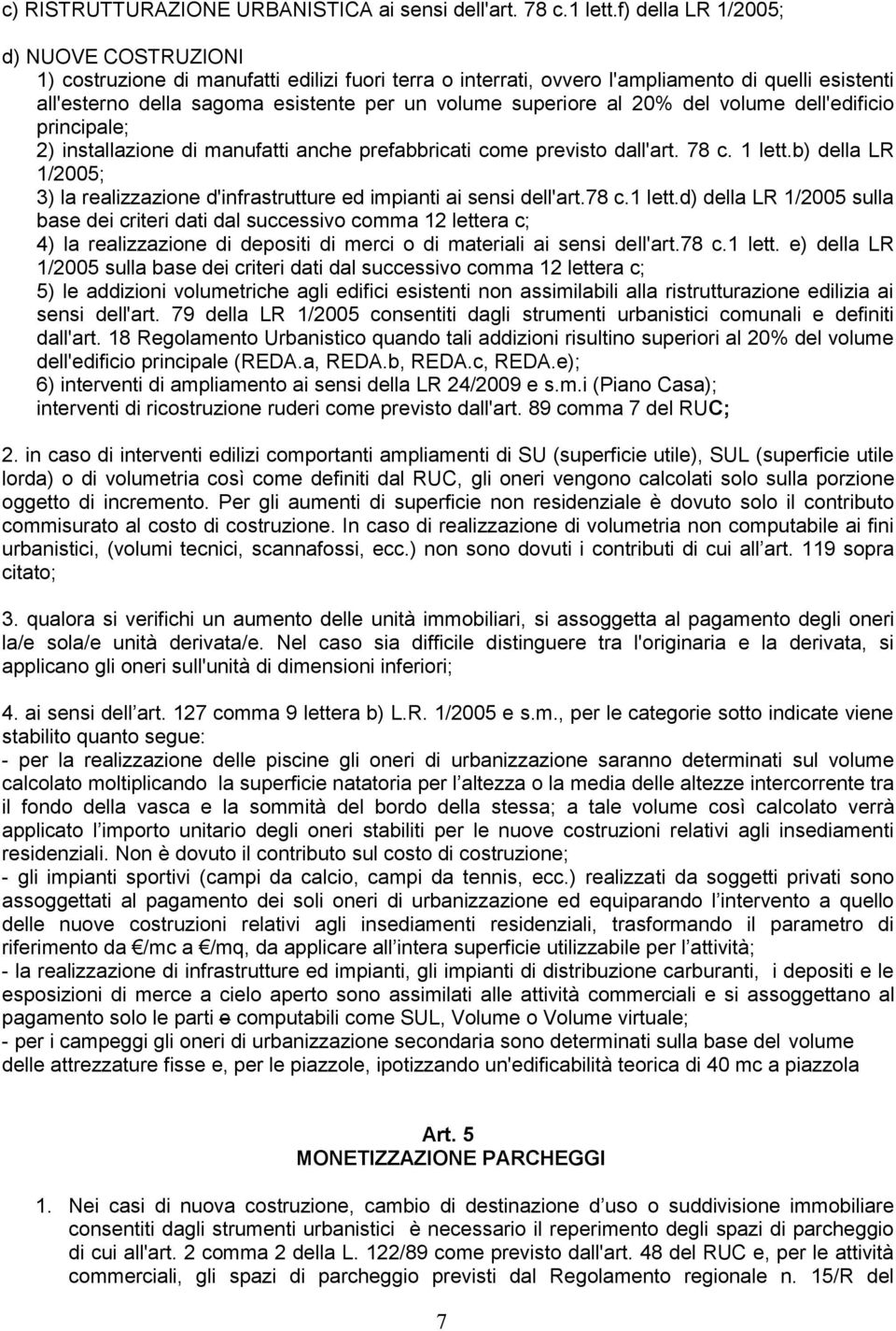 superiore al 20% del volume dell'edificio principale; 2) installazione di manufatti anche prefabbricati come previsto dall'art. 78 c. 1 lett.