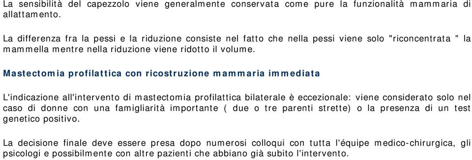 Mastectomia profilattica con ricostruzione mammaria immediata L'indicazione all'intervento di mastectomia profilattica bilaterale è eccezionale: viene considerato solo nel caso di donne