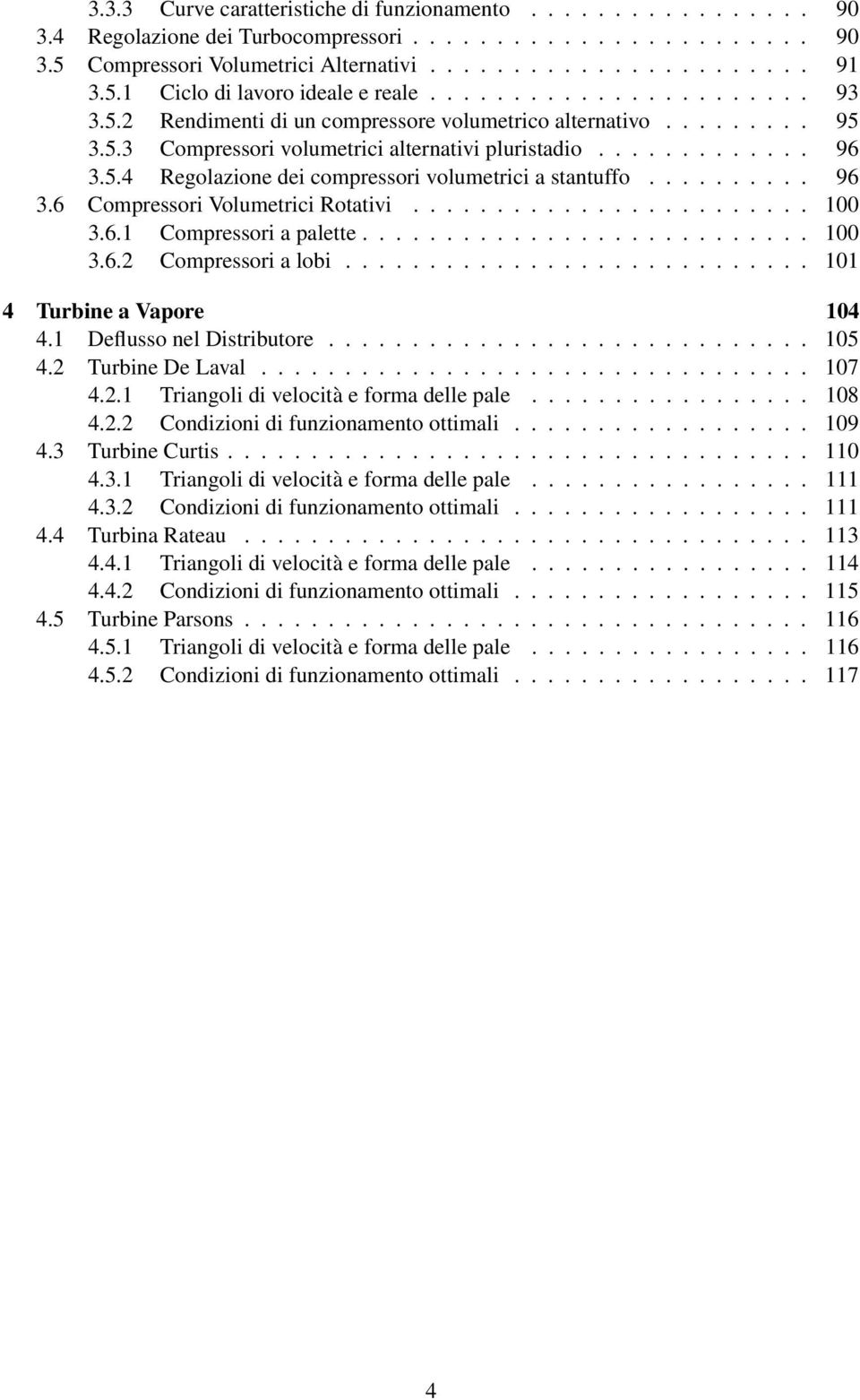 ......... 96 3.6 Compressori Volumetrici Rotativi........................ 100 3.6.1 Compressori a palette........................... 100 3.6.2 Compressori a lobi............................ 101 4 Turbine a Vapore 104 4.