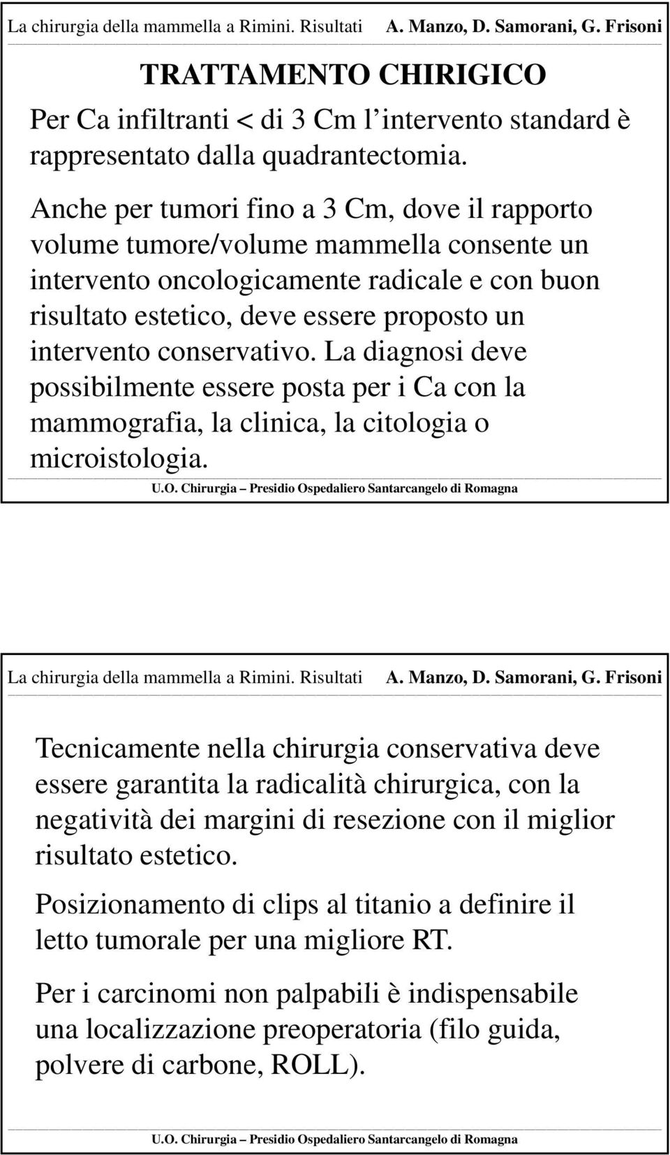 conservativo. La diagnosi deve possibilmente essere posta per i Ca con la mammografia, la clinica, la citologia o microistologia. La chirurgia della mammella a Rimini.