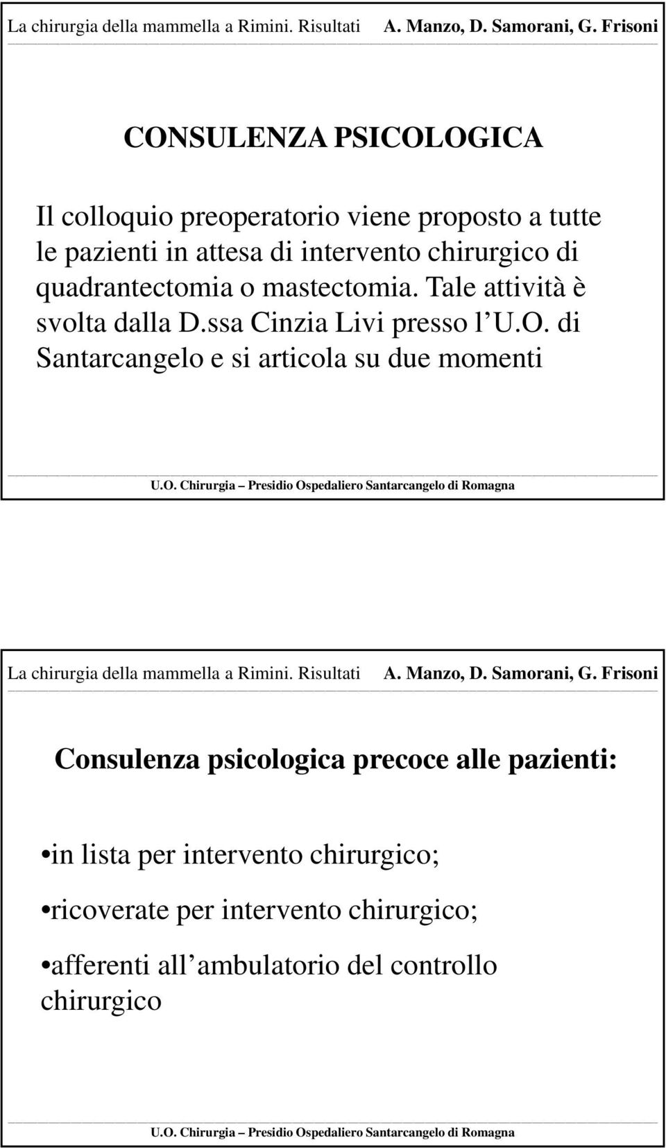 di quadrantectomia o mastectomia. Tale attività è svolta dalla D.ssa Cinzia Livi presso l U.O.