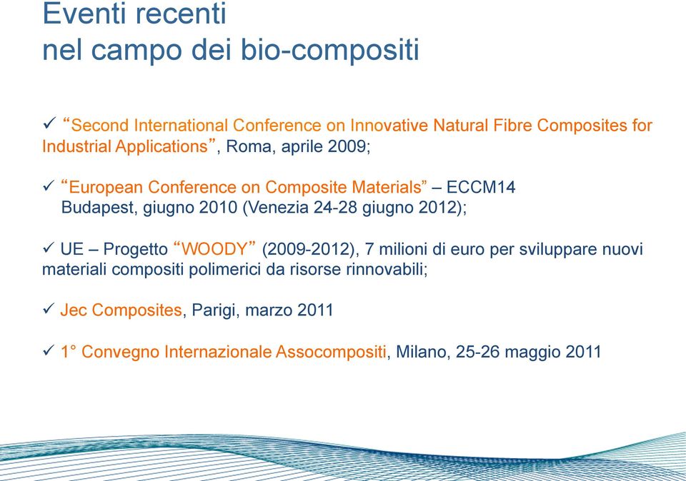 (Venezia 24-28 giugno 2012); ü UE Progetto WOODY (2009-2012), 7 milioni di euro per sviluppare nuovi materiali compositi