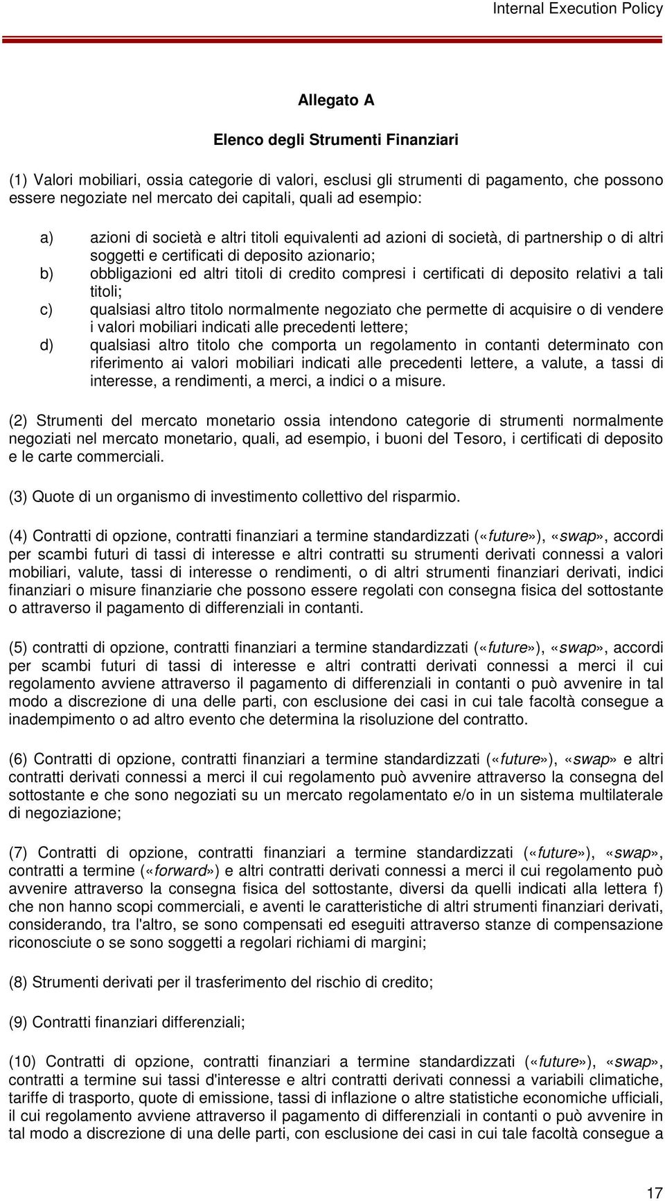 compresi i certificati di deposito relativi a tali titoli; c) qualsiasi altro titolo normalmente negoziato che permette di acquisire o di vendere i valori mobiliari indicati alle precedenti lettere;