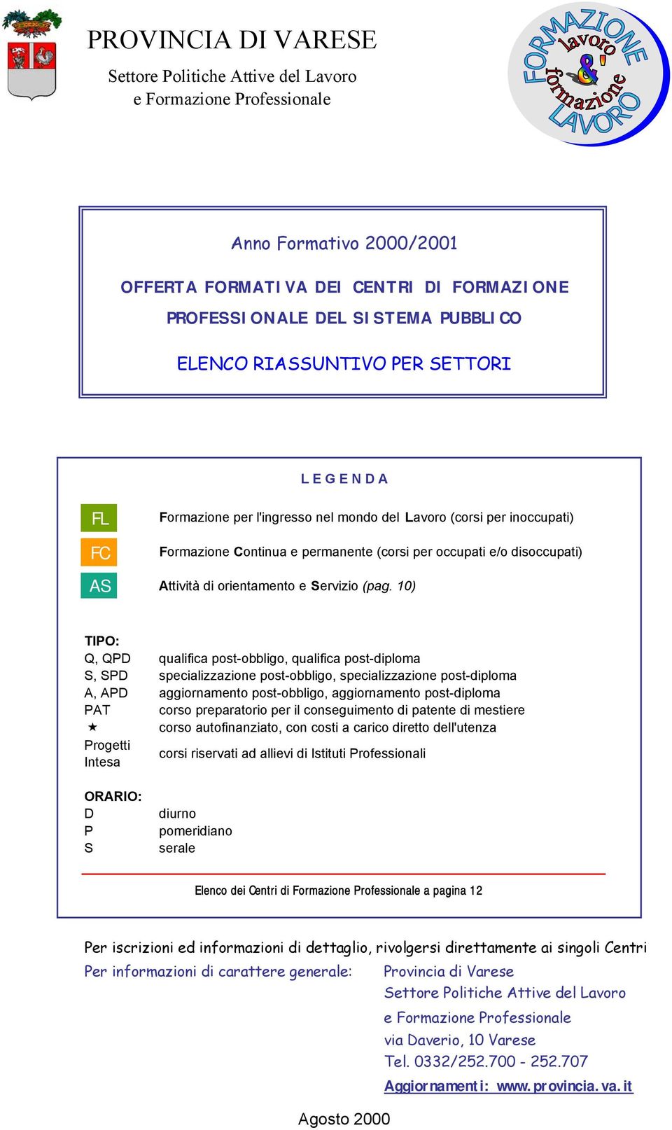 10) TIPO: Q, QPD qualifica post-obbligo, qualifica post-diploma S, SPD specializzazione post-obbligo, specializzazione post-diploma A, APD aggiornamento post-obbligo, aggiornamento post-diploma PAT