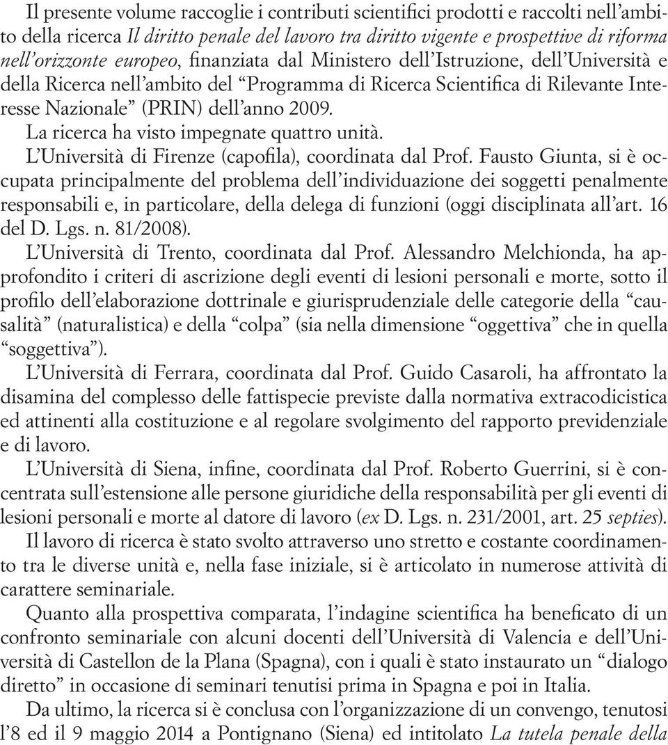 La ricerca ha visto impegnate quattro unità. L Università di Firenze (capofila), coordinata dal Prof.