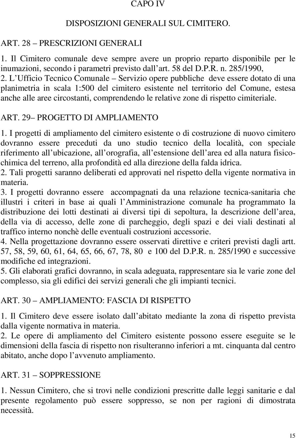 L Ufficio Tecnico Comunale Servizio opere pubbliche deve essere dotato di una planimetria in scala 1:500 del cimitero esistente nel territorio del Comune, estesa anche alle aree circostanti,