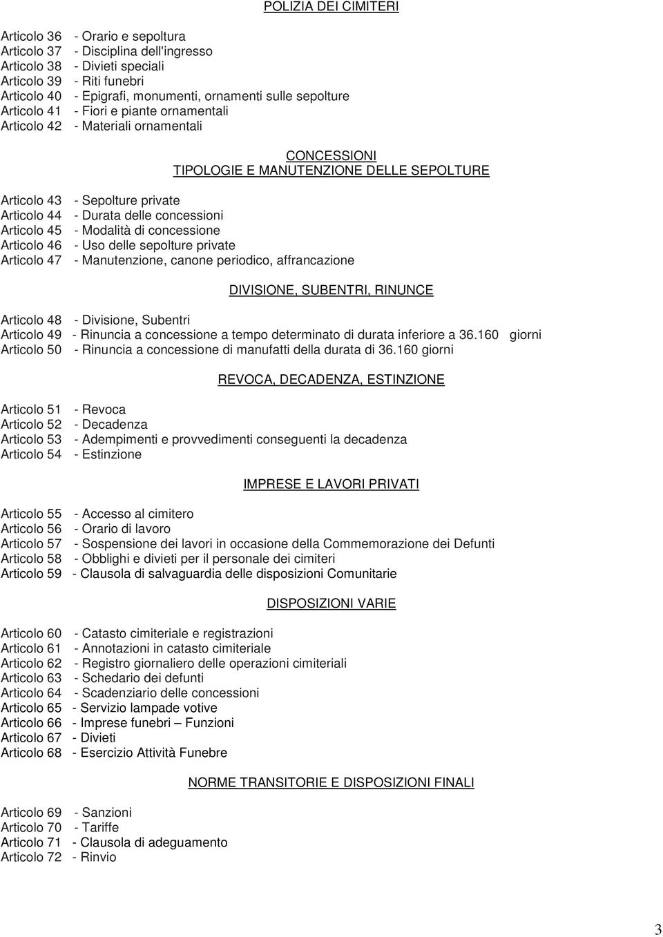 delle concessioni Articolo 45 - Modalità di concessione Articolo 46 - Uso delle sepolture private Articolo 47 - Manutenzione, canone periodico, affrancazione DIVISIONE, SUBENTRI, RINUNCE Articolo 48