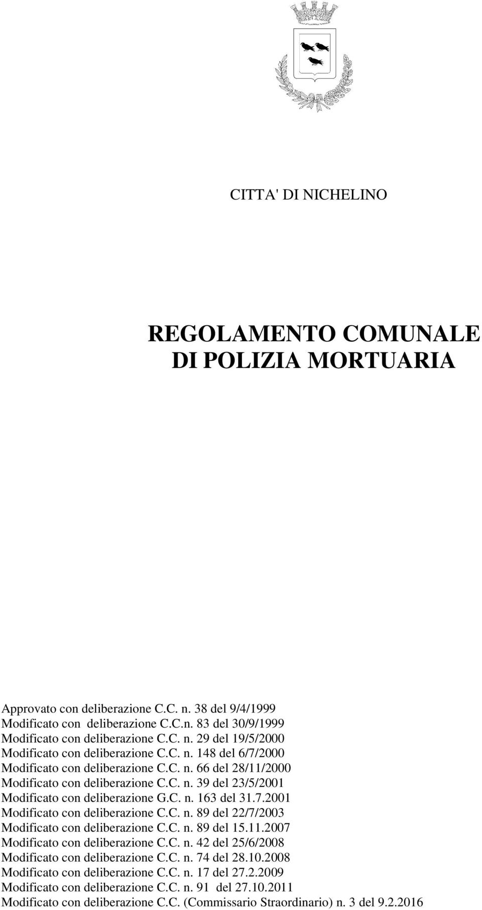 C. n. 89 del 22/7/2003 Modificato con deliberazione C.C. n. 89 del 15.11.2007 Modificato con deliberazione C.C. n. 42 del 25/6/2008 Modificato con deliberazione C.C. n. 74 del 28.10.