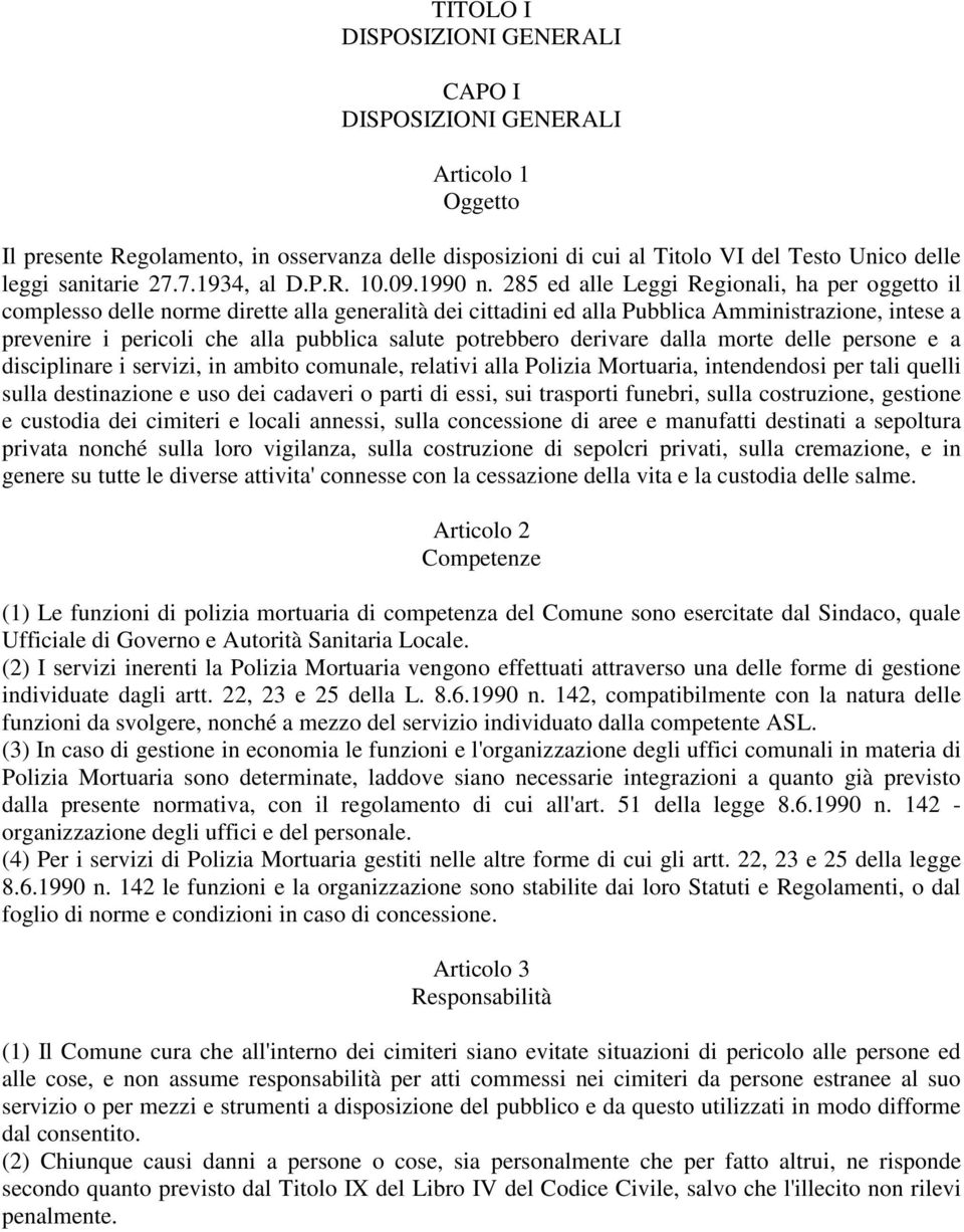 285 ed alle Leggi Regionali, ha per oggetto il complesso delle norme dirette alla generalità dei cittadini ed alla Pubblica Amministrazione, intese a prevenire i pericoli che alla pubblica salute