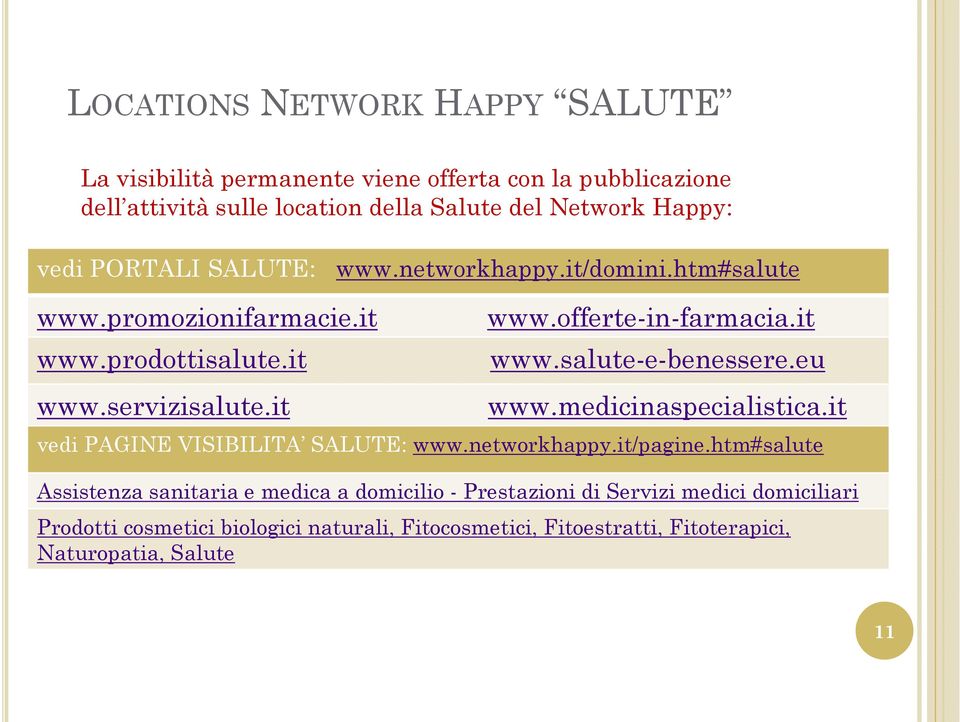it www.salute-e-benessere.eu www.medicinaspecialistica.it vedi PAGINE VISIBILITA SALUTE: www.networkhappy.it/pagine.