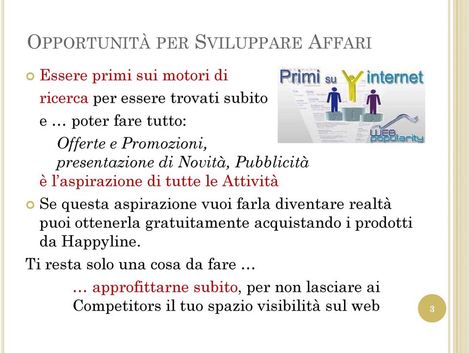 aspirazione vuoi farla diventare realtà puoi ottenerla gratuitamente acquistando i prodotti da Happyline.