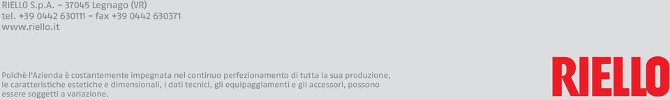 it Poichè l'azienda è costantemente impegnata nel continuo perfezionamento di