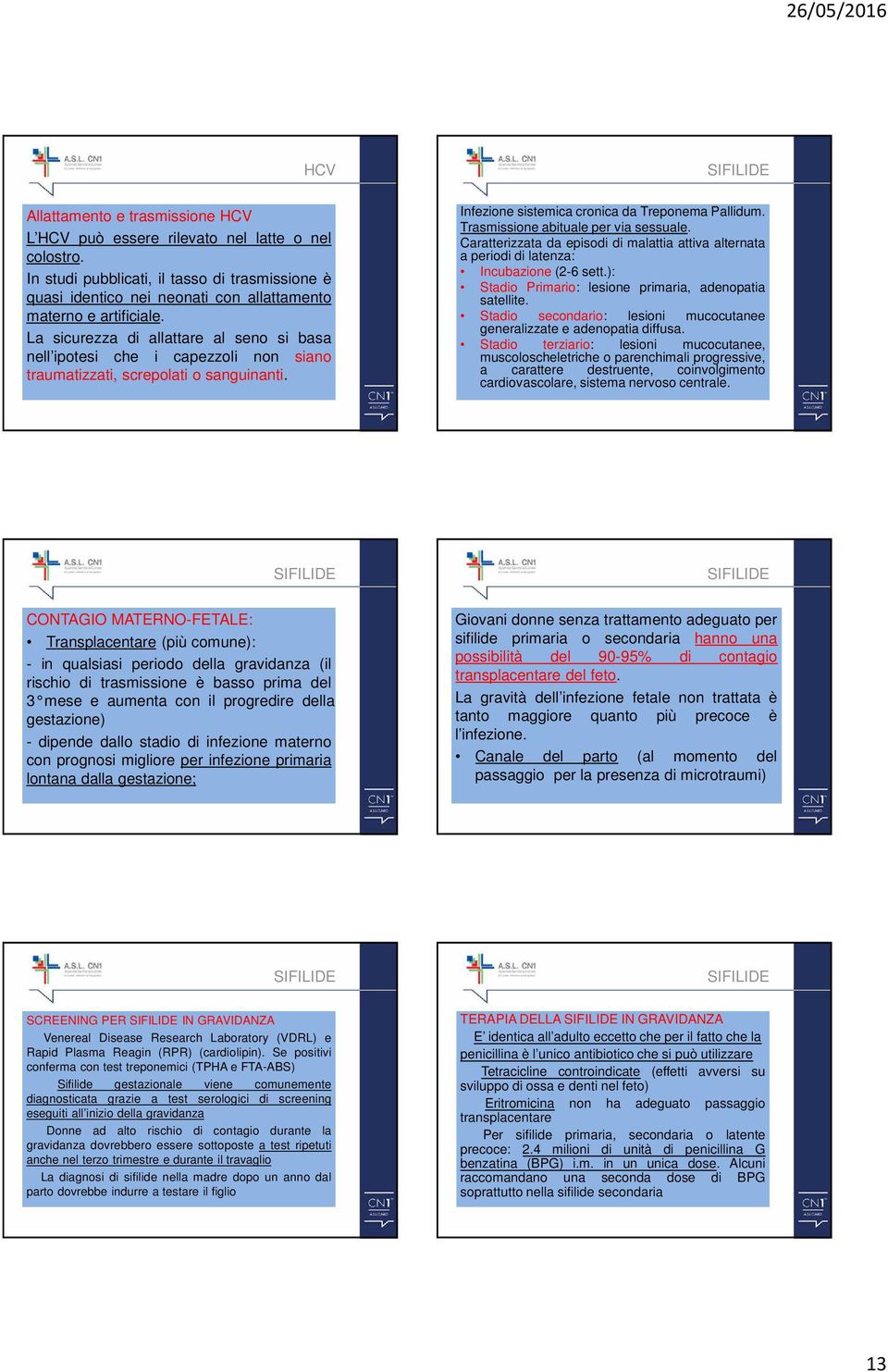 La sicurezza di allattare al seno si basa nell ipotesi che i capezzoli non siano traumatizzati, screpolati o sanguinanti. Infezione sistemica cronica da Treponema Pallidum.