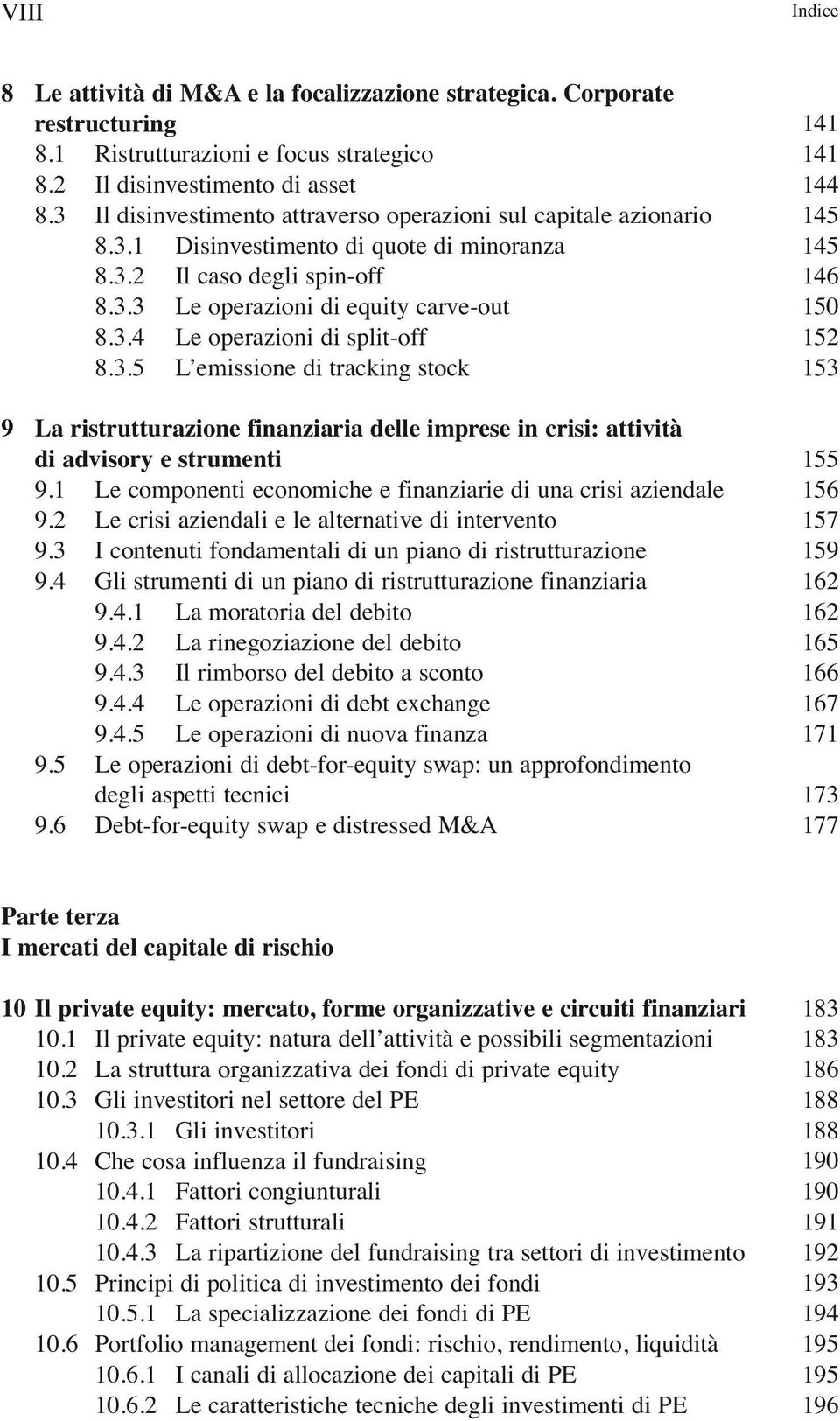 3.5 L emissione di tracking stock 9 La ristrutturazione finanziaria delle imprese in crisi: attività di advisory e strumenti 9.1 Le componenti economiche e finanziarie di una crisi aziendale 9.