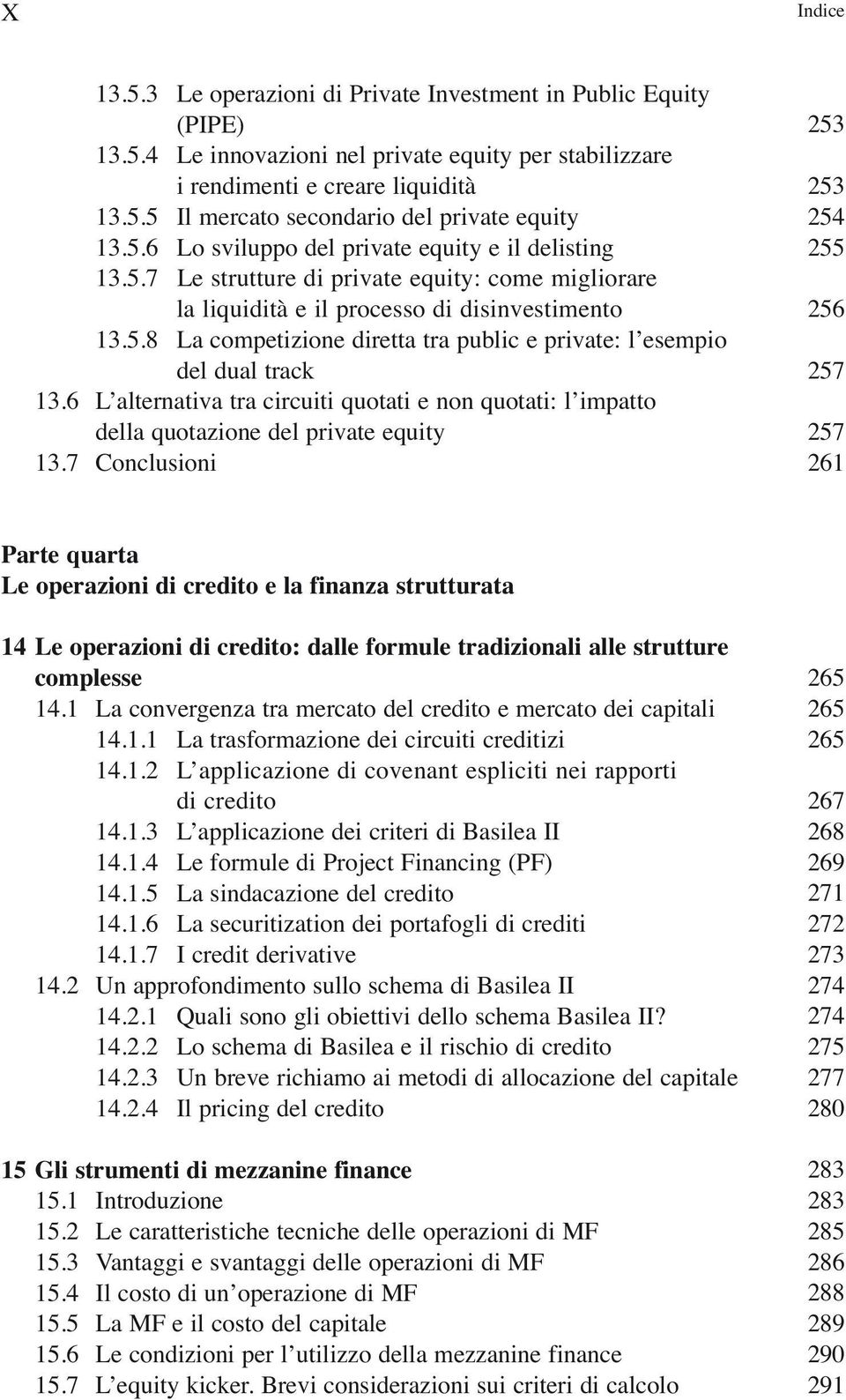 6 LÕalternativa tra circuiti quotati e non quotati: lõimpatto della quotazione del private equity 13.