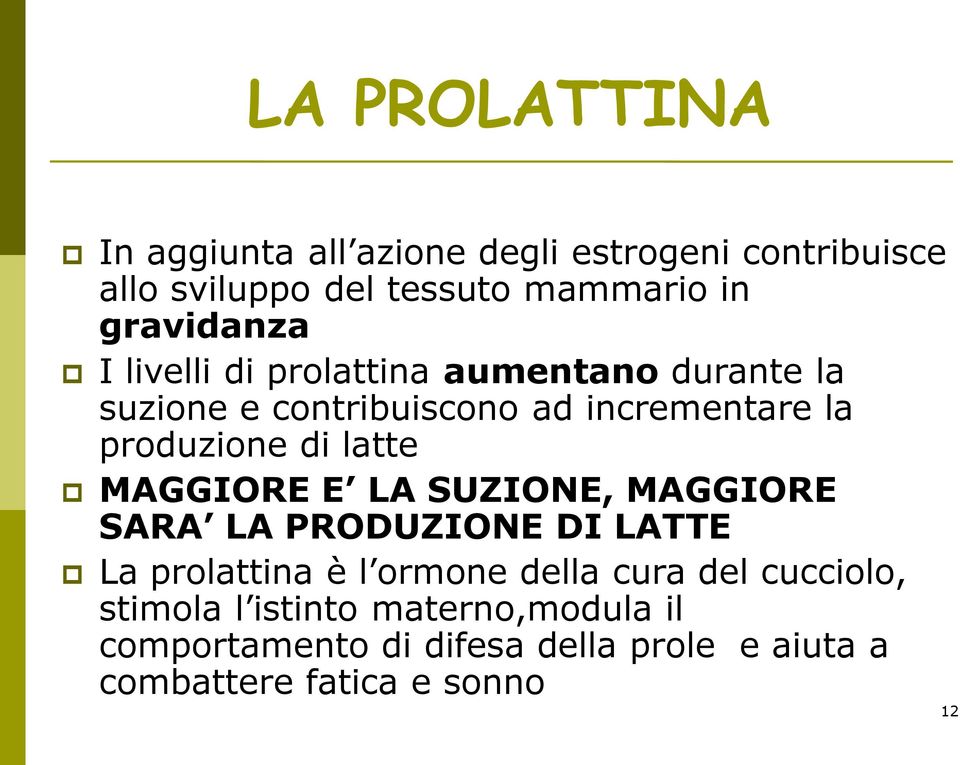 di latte MAGGIORE E LA SUZIONE, MAGGIORE SARA LA PRODUZIONE DI LATTE La prolattina è l ormone della cura del