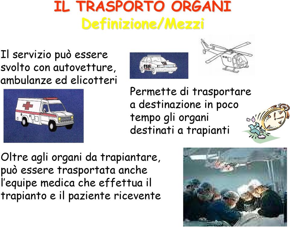 poco tempo gli organi destinati a trapianti Oltre agli organi da trapiantare, può