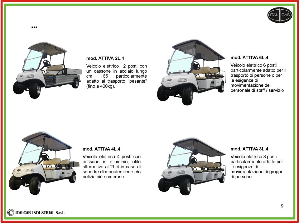 4 Veicolo elettrico 6 posti particolarmente adatto per il trasporto di persone o per le esigenze di movimentazione del personale di staff /