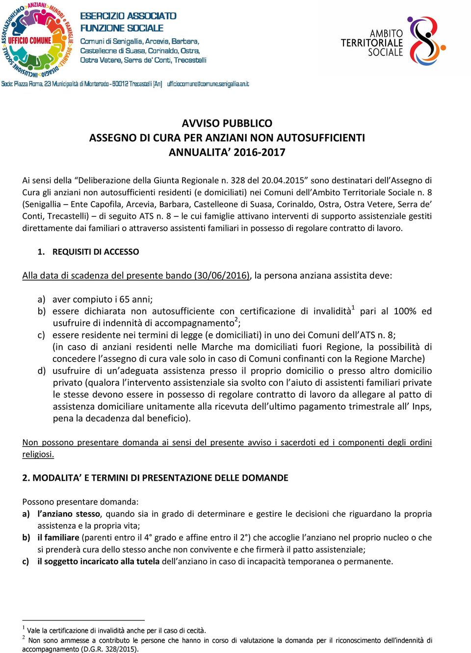 8 (Senigallia Ente Capofila, Arcevia, Barbara, Castelleone di Suasa, Corinaldo, Ostra, Ostra Vetere, Serra de Conti, Trecastelli) di seguito ATS n.