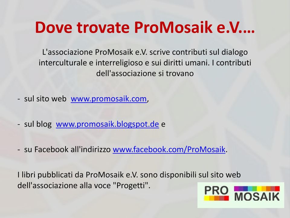 de e - su Facebook all'indirizzo www.facebook.com/promosaik. I libri pubblicati da ProMosaik e.v.