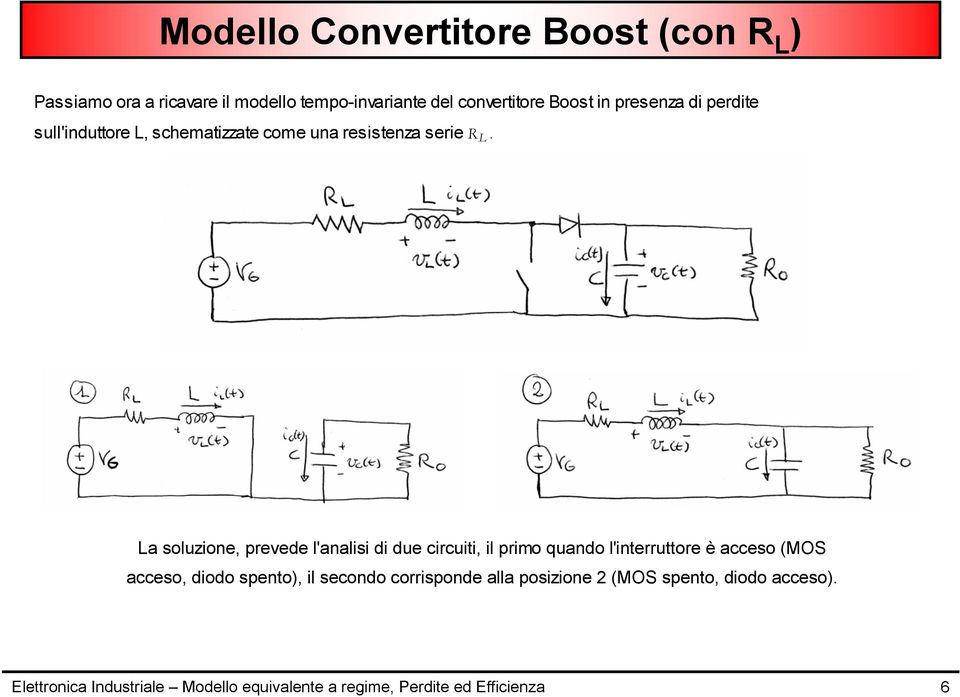 La soluzione, prevede l'analisi di due circuiti, il primo quando l'interruttore è acceso (MOS acceso, diodo