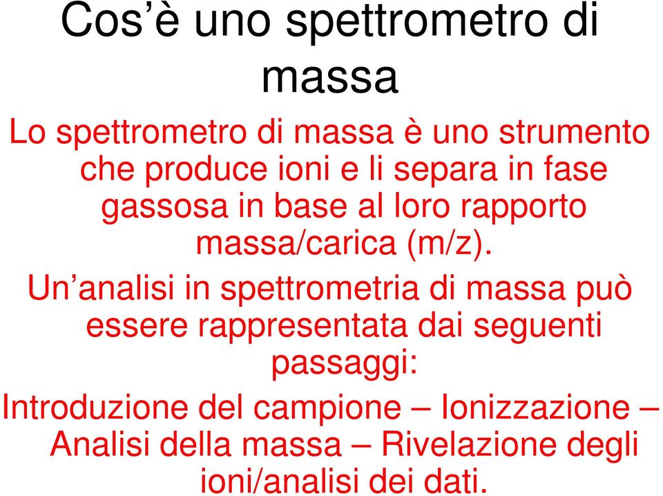 Un analisi in spettrometria di massa può essere rappresentata dai seguenti passaggi: