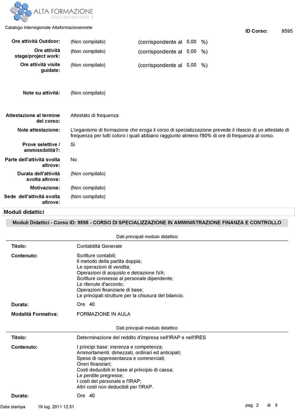 il corso di specializzazione prevede il rilascio di un attestato di frequenza per tutti coloro i quali abbiano raggiunto almeno l'80% di ore di frequenza al corso.