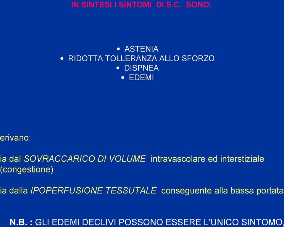 SONO: ASTENIA RIDOTTA TOLLERANZA ALLO SFORZO DISPNEA EDEMI erivano: ia