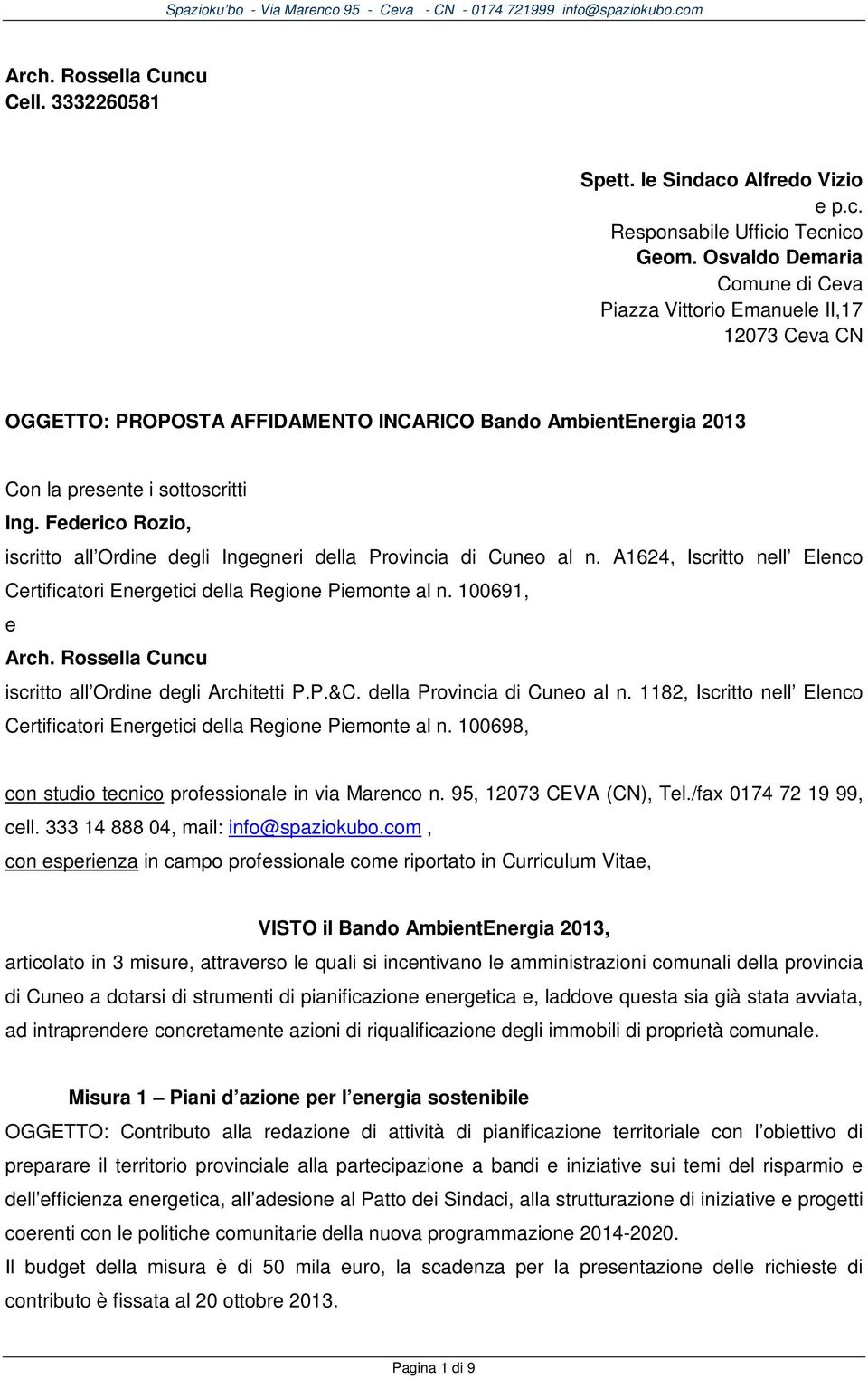 Federico Rozio, iscritto all Ordine degli Ingegneri della Provincia di Cuneo al n. A1624, Iscritto nell Elenco Certificatori Energetici della Regione Piemonte al n. 100691, e Arch.