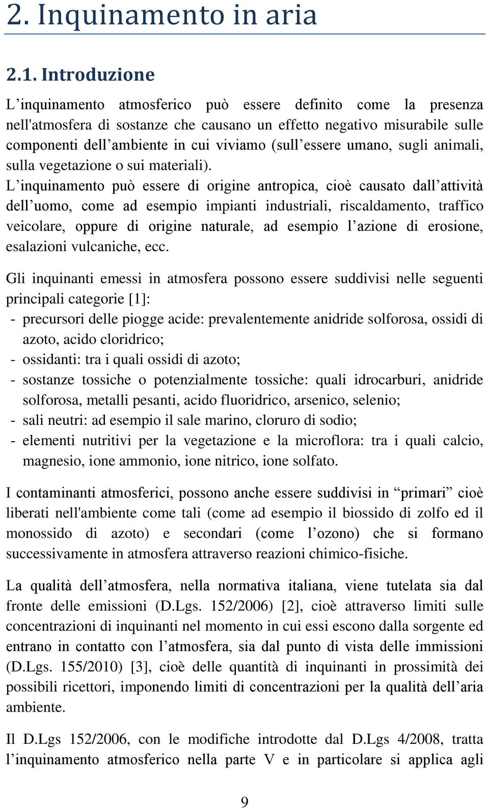 essere umano, sugli animali, sulla vegetazione o sui materiali).