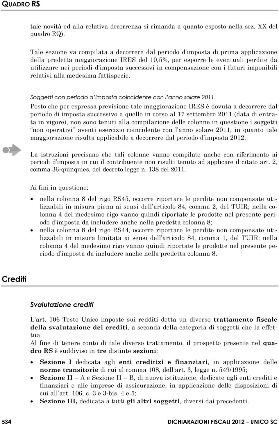 successivi in compensazione con i futuri imponibili relativi alla medesima fattispecie.