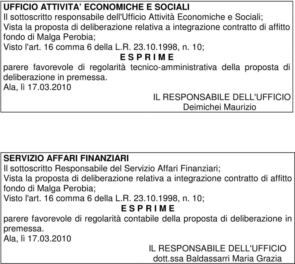 2010 IL RESPONSABILE DELL'UFFICIO Deimichei Maurizio SERVIZIO AFFARI FINANZIARI Il sottoscritto Responsabile del Servizio Affari Finanziari; Vista la proposta di deliberazione relativa a integrazione