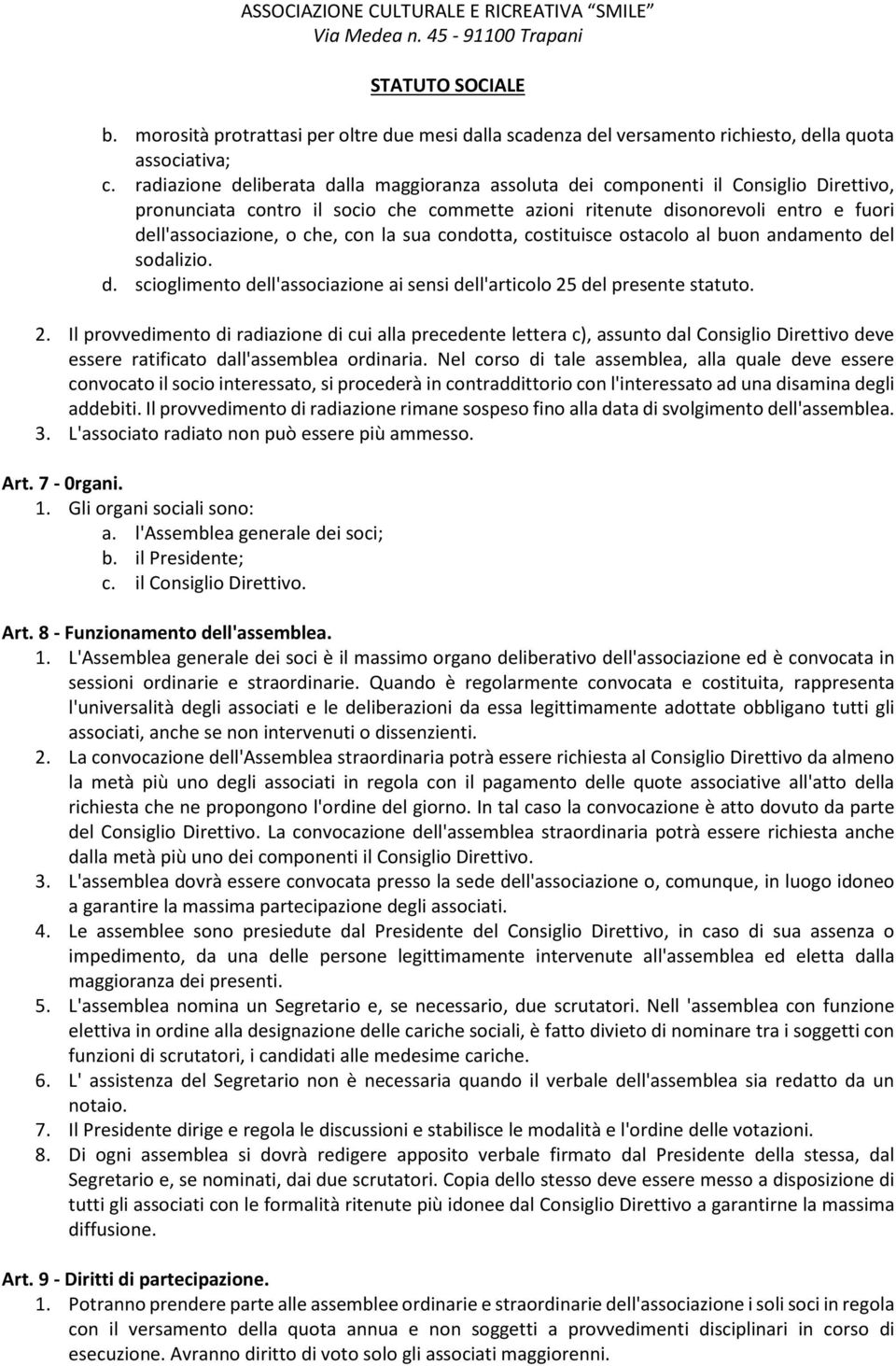 con la sua condotta, costituisce ostacolo al buon andamento del sodalizio. d. scioglimento dell'associazione ai sensi dell'articolo 25