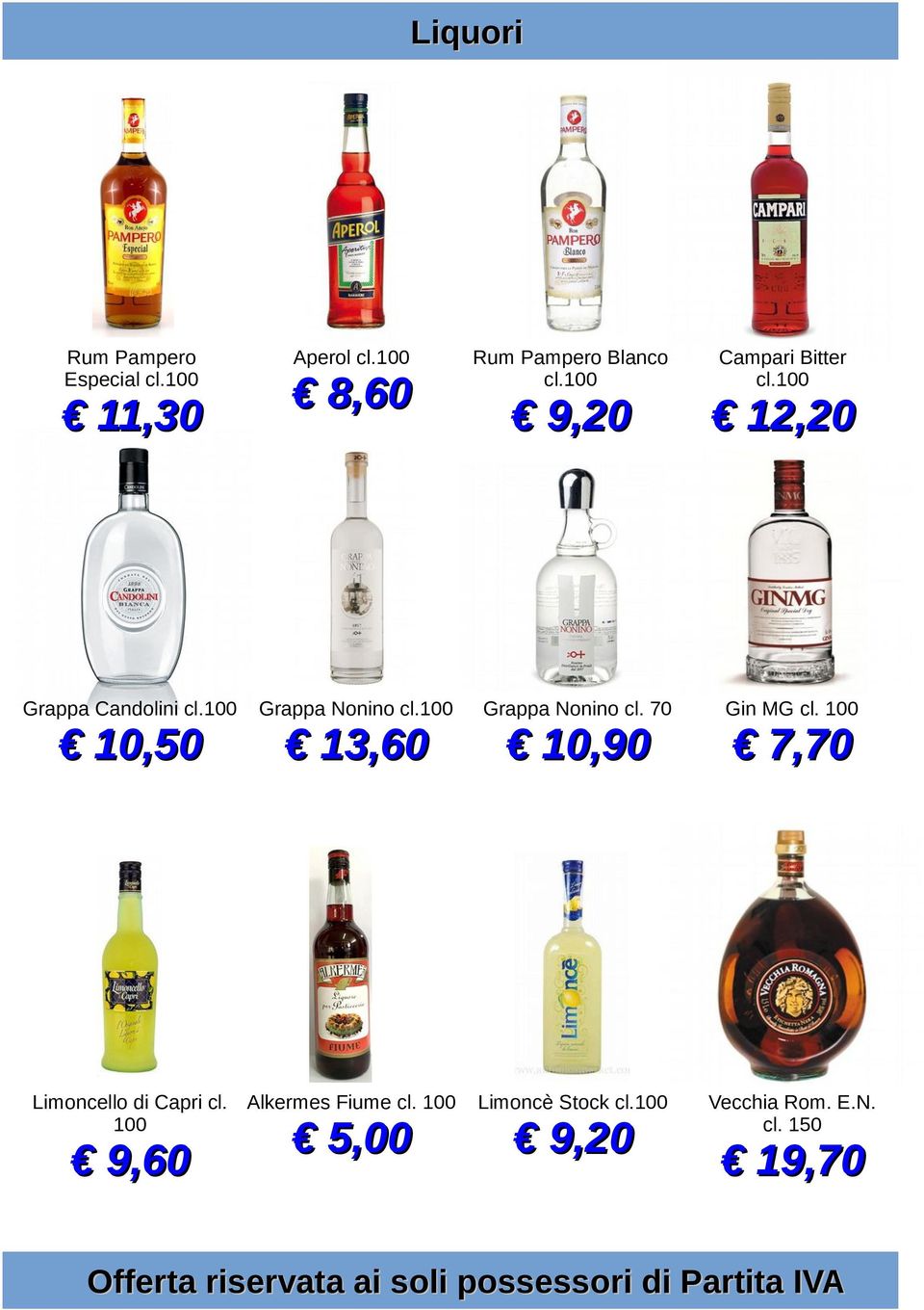 100 Grappa Nonino cl. 70 Gin MG cl. 100 Limoncello di Capri cl. Alkermes Fiume cl.