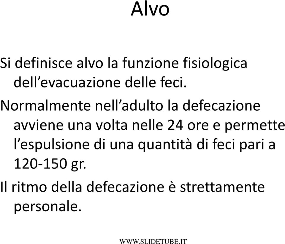 Normalmente nell adulto la defecazione avviene una volta nelle 24