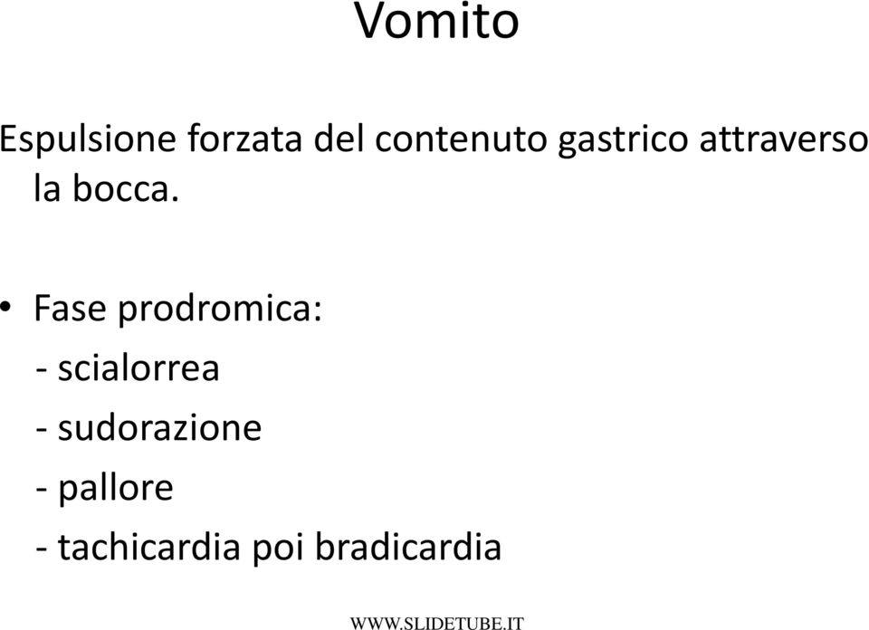 Fase prodromica: - scialorrea -