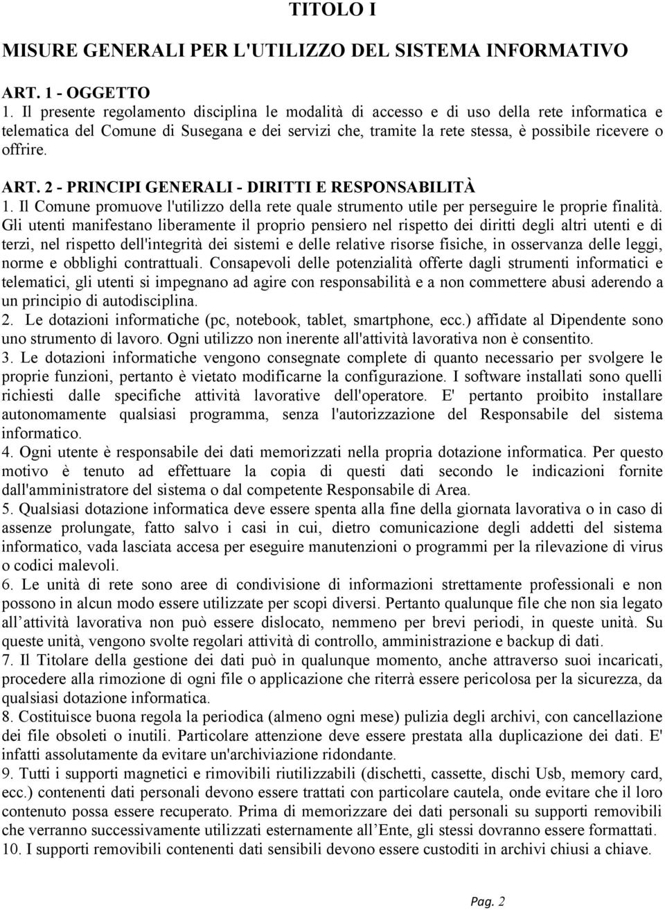 ART. 2 - PRINCIPI GENERALI - DIRITTI E RESPONSABILITÀ 1. Il Comune promuove l'utilizzo della rete quale strumento utile per perseguire le proprie finalità.