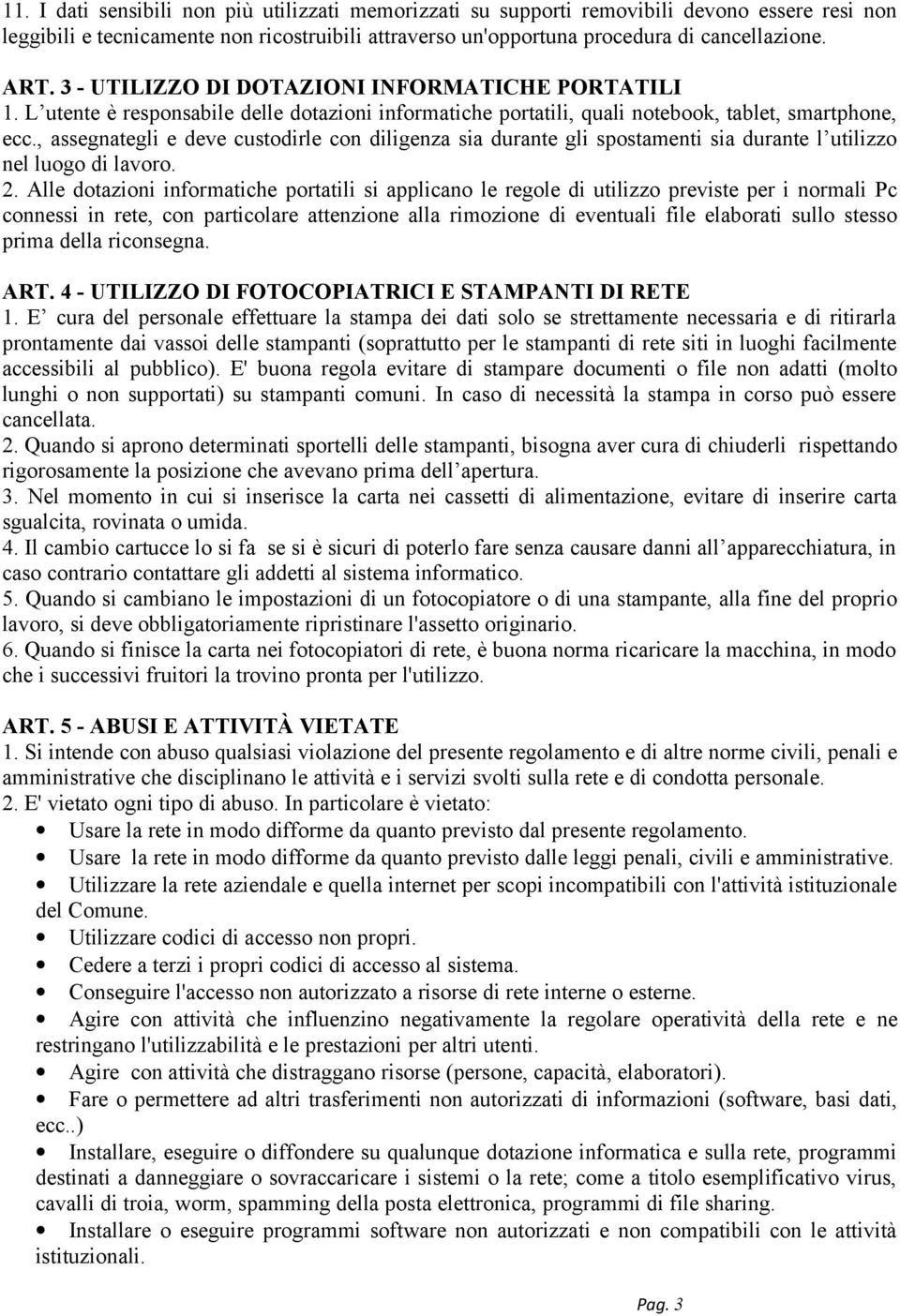 , assegnategli e deve custodirle con diligenza sia durante gli spostamenti sia durante l utilizzo nel luogo di lavoro. 2.