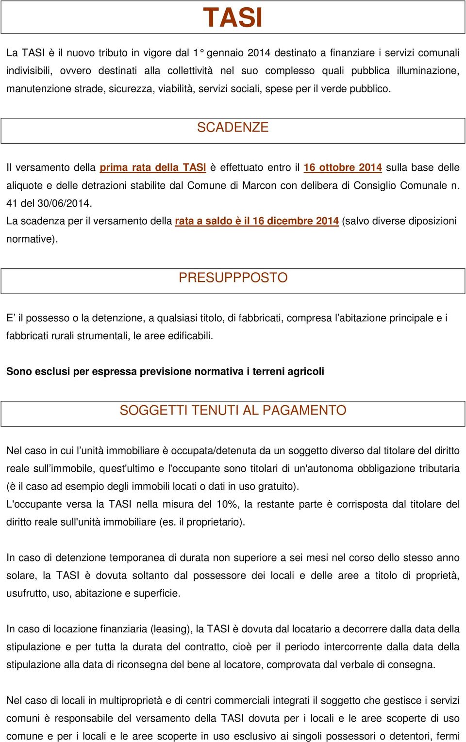 SCADENZE Il versamento della prima rata della TASI è effettuato entro il 16 ottobre 2014 sulla base delle aliquote e delle detrazioni stabilite dal Comune di Marcon con delibera di Consiglio Comunale