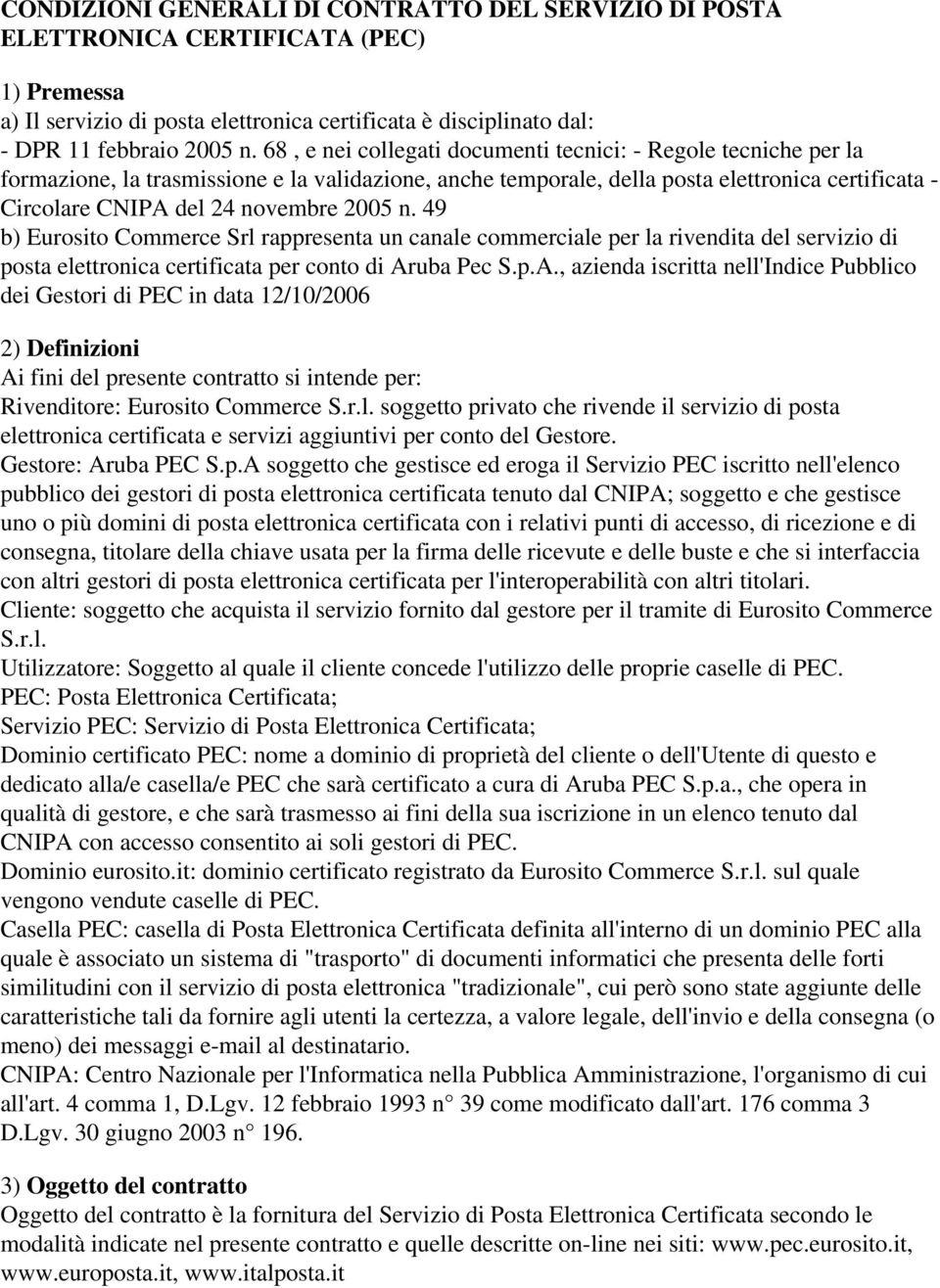 2005 n. 49 b) Eurosito Commerce Srl rappresenta un canale commerciale per la rivendita del servizio di posta elettronica certificata per conto di Ar