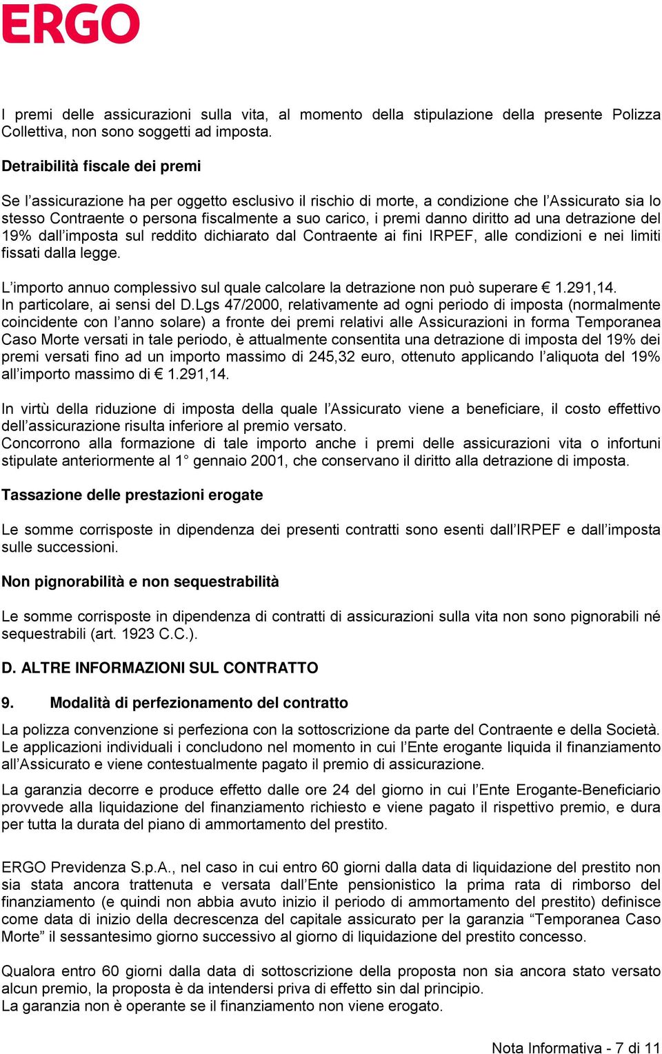 danno diritto ad una detrazione del 19% dall imposta sul reddito dichiarato dal Contraente ai fini IRPEF, alle condizioni e nei limiti fissati dalla legge.