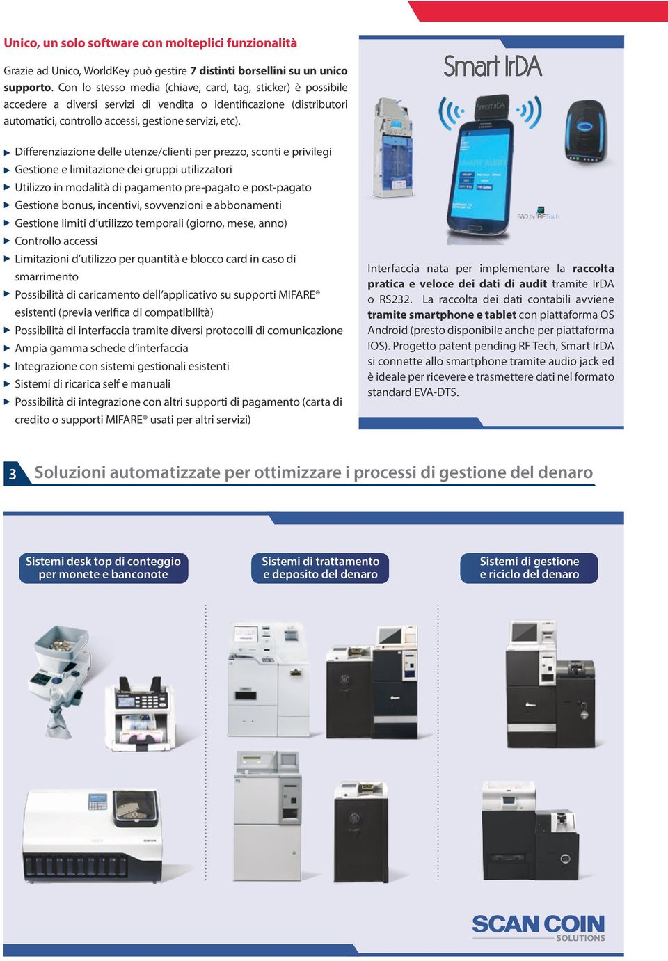 Differenziazione delle utenze/clienti per prezzo, sconti e privilegi Gestione e limitazione dei gruppi utilizzatori Utilizzo in modalità di pagamento pre-pagato e post-pagato Gestione bonus,