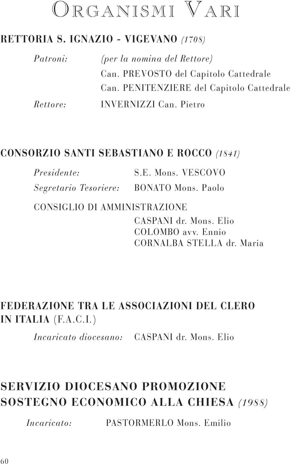 VESCOVO BONATO Mons. Paolo CONSIGLIO DI AMMINISTRAZIONE CASPANI dr. Mons. Elio COLOMBO avv. Ennio CORNALBA STELLA dr.